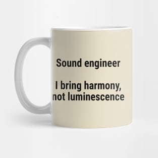 Sound engineers: I bring harmony, not luminescence Black Mug